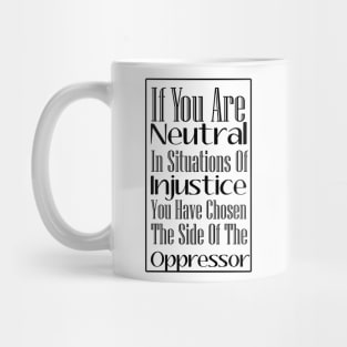 If You Are Neutral In Situations of Injustice, Black Lives Matter, Political, Black History Mug